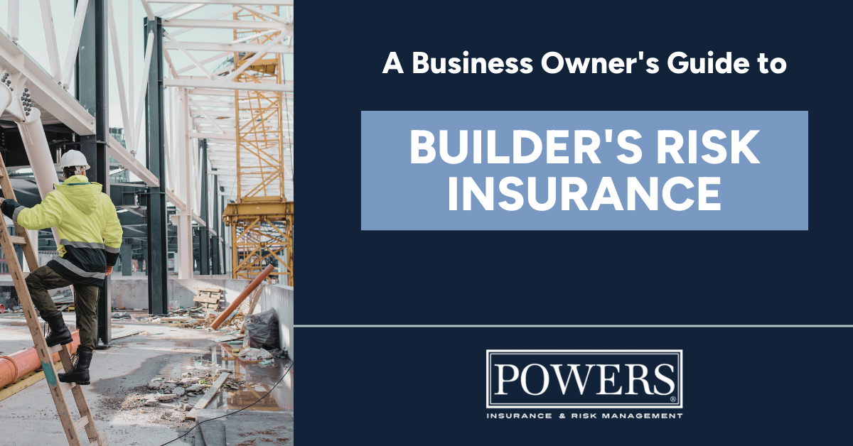 Builder’s Risk Insurance: The Ultimate Guide for Business Owners