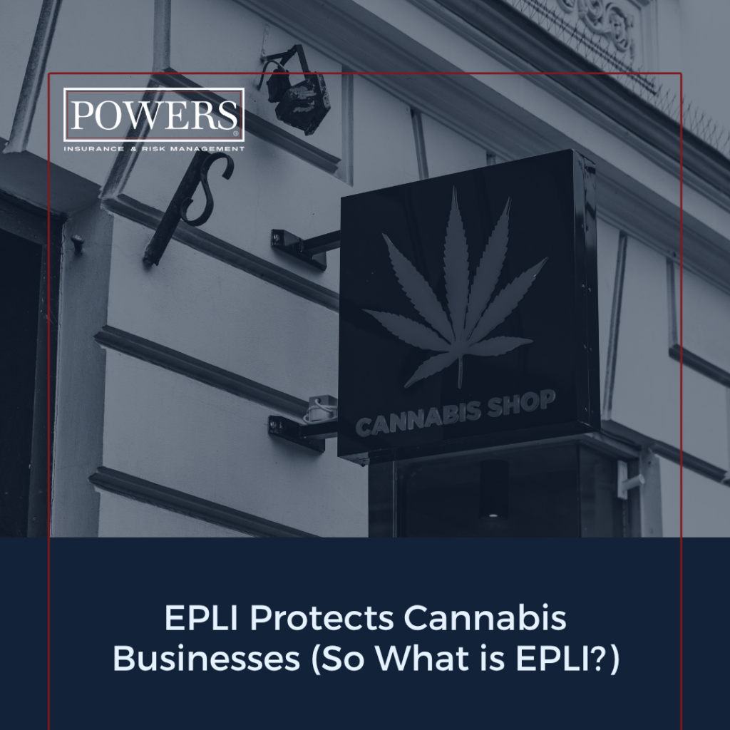 powers insurance, cannabis, business, owner, risk management, EPLI, employee practice liability insurance