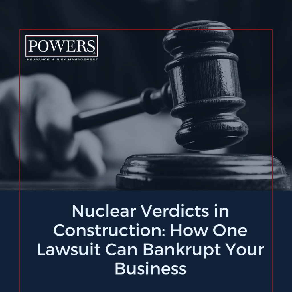 POWERS insurance, construction, risk management, liability, contractors, nuclear verdicts